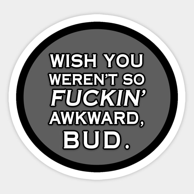 Wish You Weren't So Awkward, Bud Sticker by AmandaPandaBrand